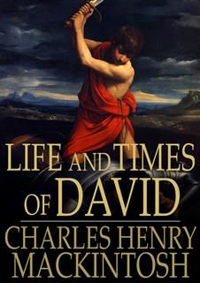 Life and Times of David, Charles Henry Mackintosh