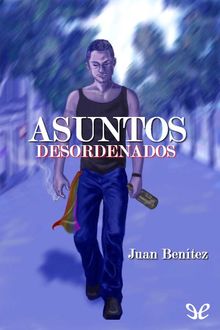 Asuntos desordenados, Juan Benítez