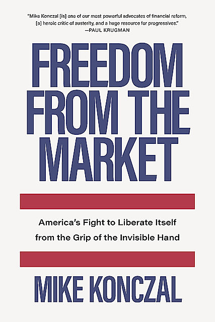 Freedom From the Market, Mike Konczal