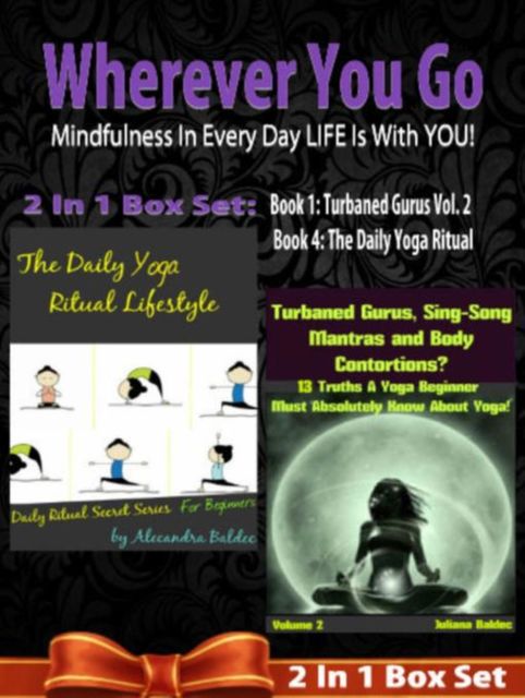 WHEREVER YOU GO! Mindfulness In Every Day LIFE Is With YOU! – 2 In 1 Box Set, Juliana Baldec