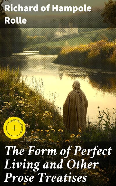 The Form of Perfect Living and Other Prose Treatises, Richard of Hampole Rolle