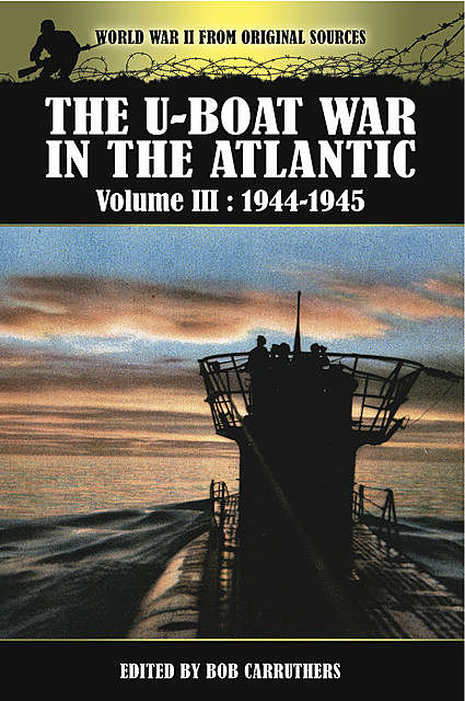 The U-Boat War in the Atlantic, 1944–1945, Bob Carruthers