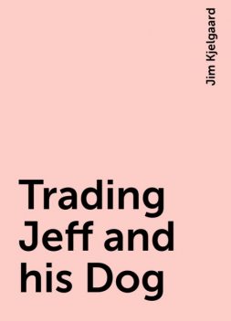 Trading Jeff and his Dog, Jim Kjelgaard