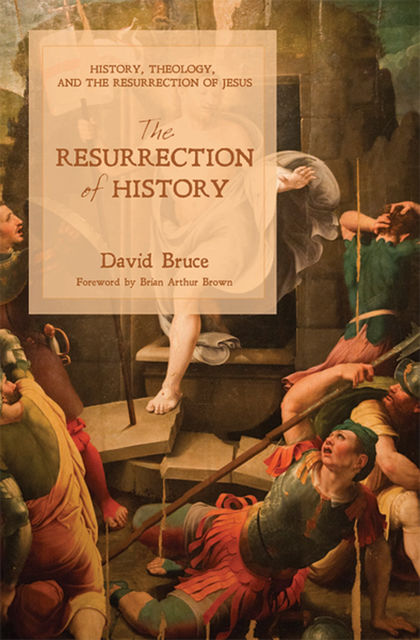 The Resurrection of History, David Bruce