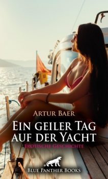 Ein geiler Tag auf der Yacht | Erotische Geschichte, Artur Baer