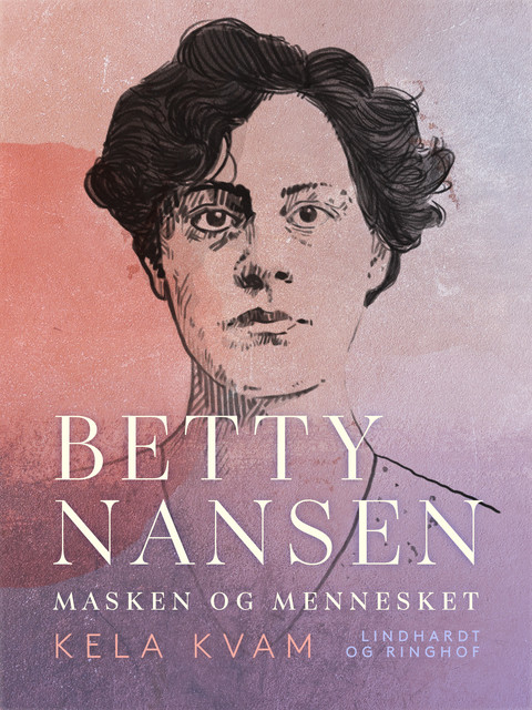 Betty Nansen. Masken og mennesket, Kela Kvam