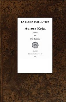 La lucha por la vida; Aurora roja, Pío Baroja