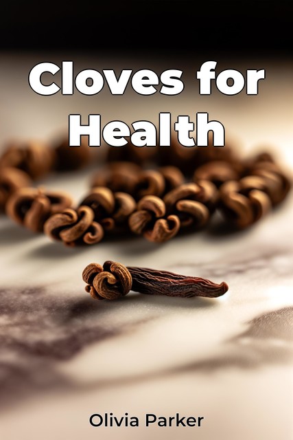 Cloves for Health, Olivia Parker