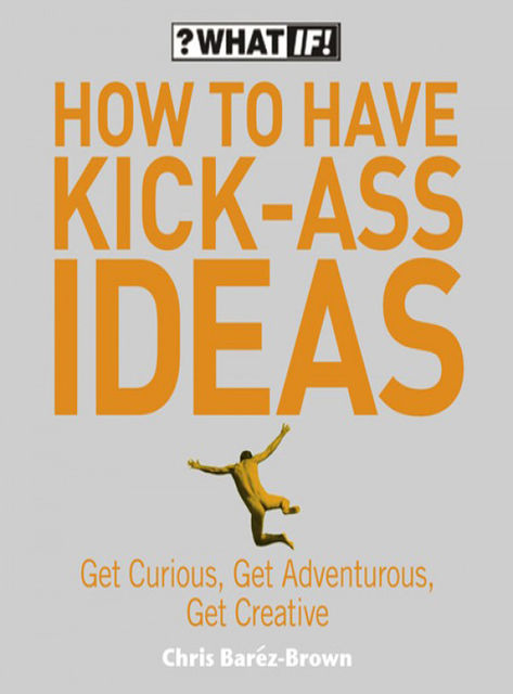 How to Have Kick-Ass Ideas, Chris Barez-Brown