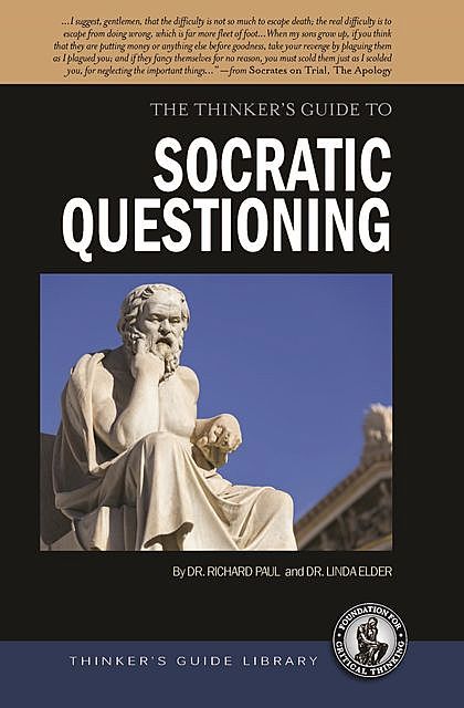 The Thinker's Guide to Socratic Questioning, Richard Paul, Linda Elder