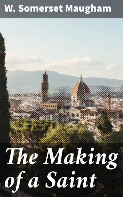 The Making of a Saint, William Somerset Maugham