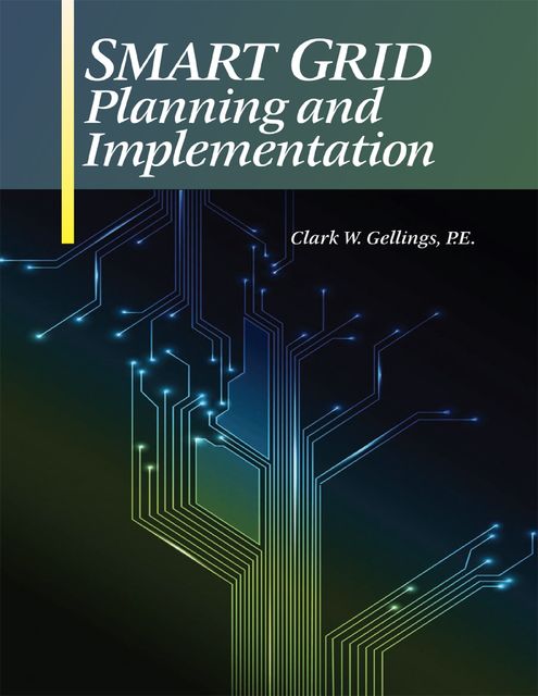 Smart Grid Planning and Implementation, P.E., Clark W.Gellings