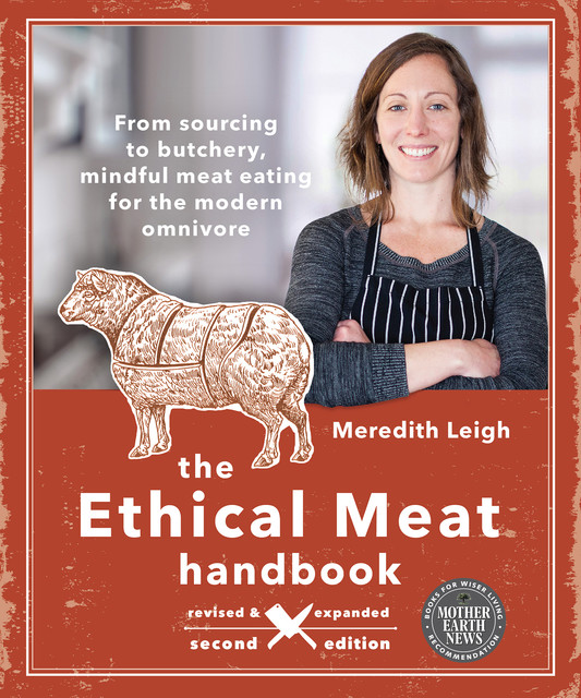 The Ethical Meat Handbook, Revised and Expanded 2nd Edition, Meredith Leigh