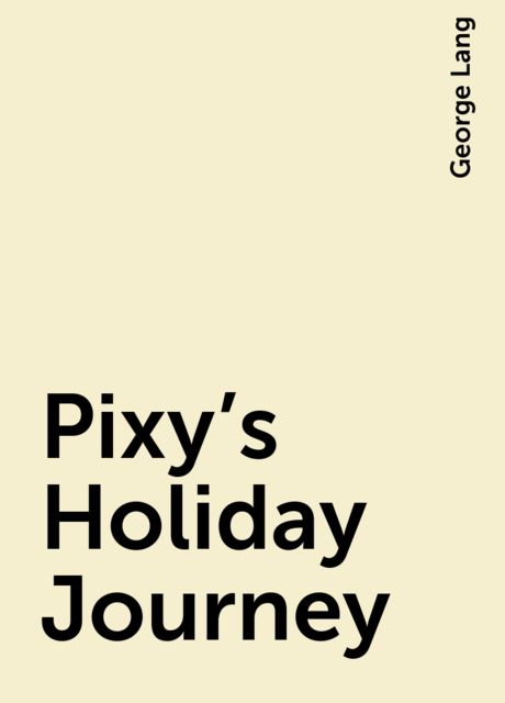 Pixy's Holiday Journey, George Lang