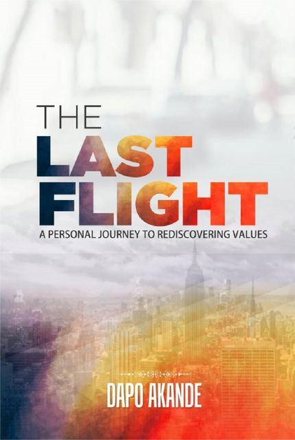 The Last Flight: A Personal Journey To Rediscovering Values, Dapo Akande