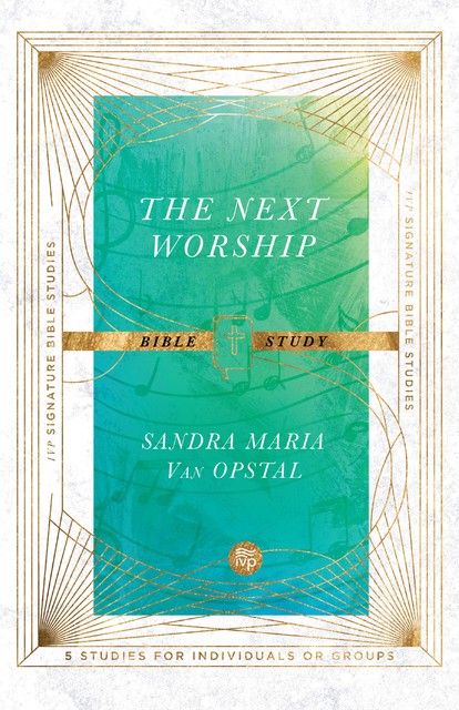 Next Worship Bible Study, Sandra Maria Van Opstal