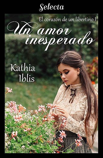 Un amor inesperado (El corazón de un libertino 1) (Spanish Edition), Kathia Iblis