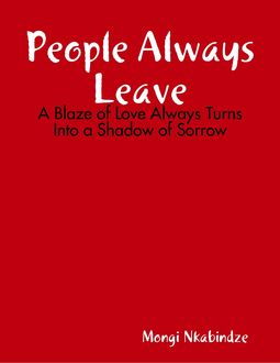 People Always Leave – A Blaze of Love Always Turns Into a Shadow of Sorrow, Mongi Nkabindze