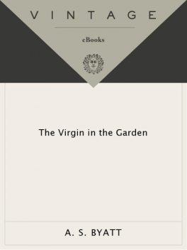 The Virgin in the Garden, A.S.Byatt