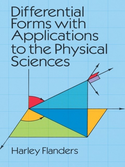 Differential Forms with Applications to the Physical Sciences, Harley Flanders