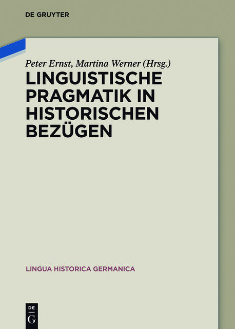 Linguistische Pragmatik in historischen Bezügen, Peter Ernst und Martina Werner