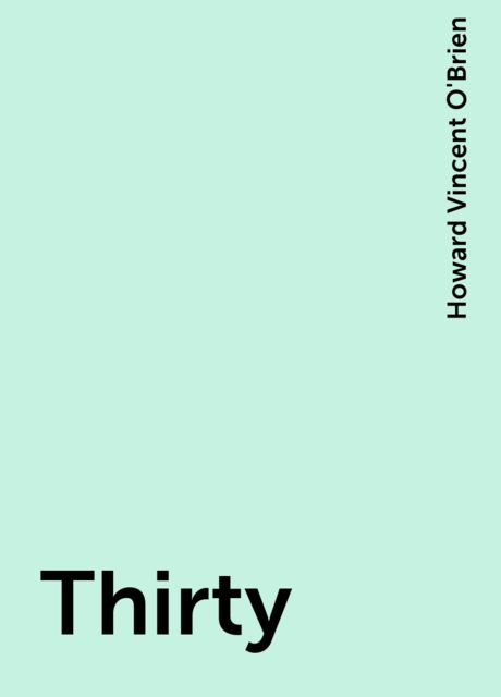 Thirty, Howard Vincent O'Brien