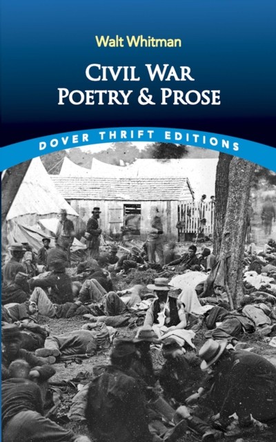 Civil War Poetry and Prose, Walt Whitman