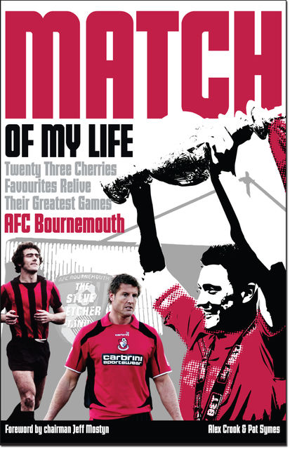 AFC Bournemouth Match of My Life, Alex Crook, Pat Symes