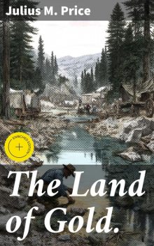 The Land of Gold, Julius M. Price
