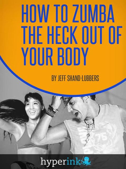 How To Zumba The Heck Out of Your Body, Jeff Walker