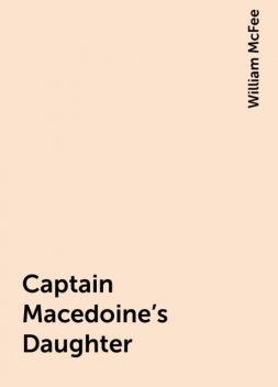Captain Macedoine's Daughter, William McFee