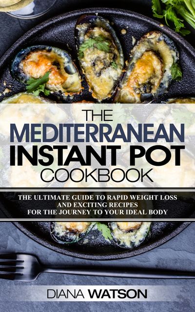 The Mediterranean Instant Pot Cookbook, Diana Watson