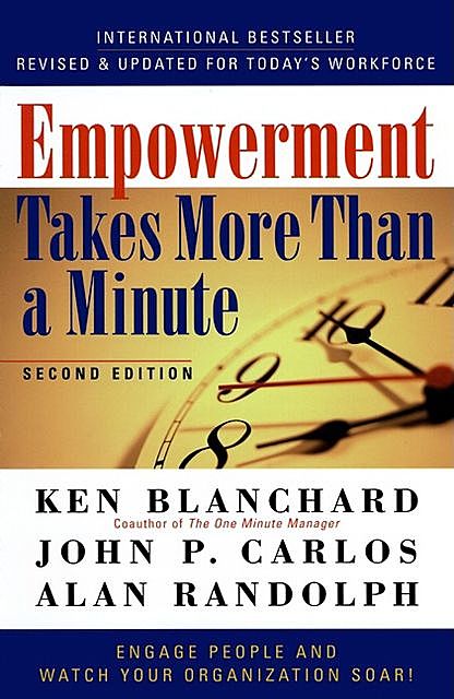 Empowerment Takes More Than a Minute, Ken Blanchard, Alan Randolph, John P. Carlos