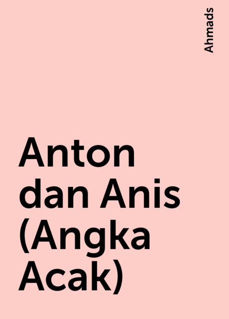 Anton dan Anis (Angka Acak), Ahmads