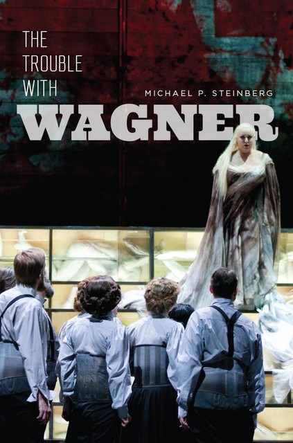 The Trouble with Wagner, Michael Steinberg