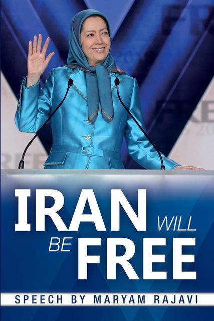 Iran Will Be Free, Maryam Rajavi