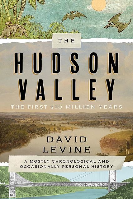 The Hudson Valley: The First 250 Million Years, David Levine