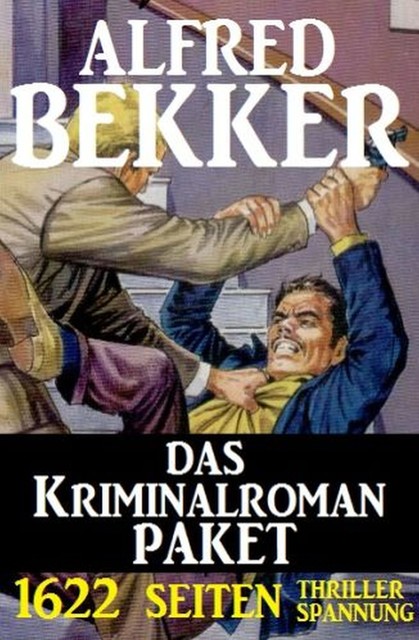 1622 Seiten Thriller Spannung – Das Kriminalroman Paket, Alfred Bekker
