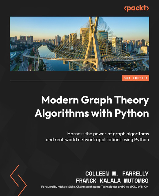 Modern Graph Theory Algorithms with Python, Colleen M. Farrelly, Franck Kalala Mutombo