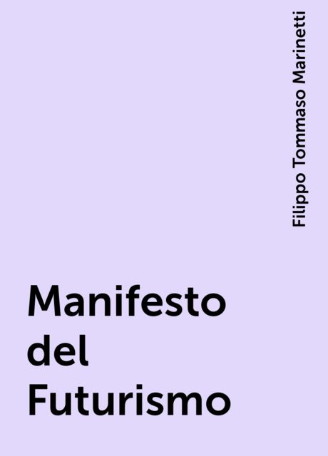 Manifesto del Futurismo, Filippo Tommaso Marinetti