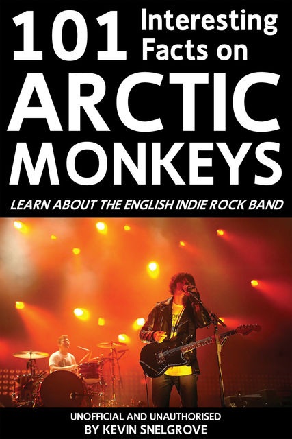 101 Interesting Facts on Arctic Monkeys, Kevin Snelgrove