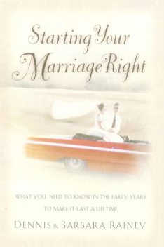 Starting Your Marriage Right, Barbara Rainey, Dennis Rainey