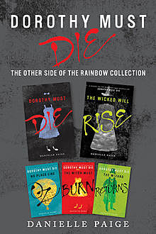 Dorothy Must Die: The Other Side of the Rainbow Collection: No Place Like Oz, Dorothy Must Die, The Witch Must Burn, The Wizard Returns, The Wicked Will Rise, Danielle Paige