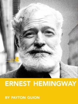 Ernest Hemingway: A Biography, Payton Guion