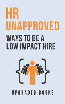 HR Unapproved Ways To Be A Low Impact Hire, Upgraded Books