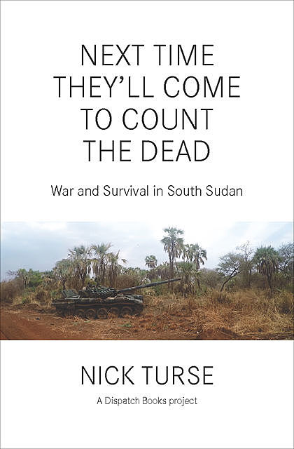 Next Time Theyll Come to Count the Dead, Nick Turse