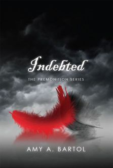 Indebted: The Premonition Series, Amy Bartol