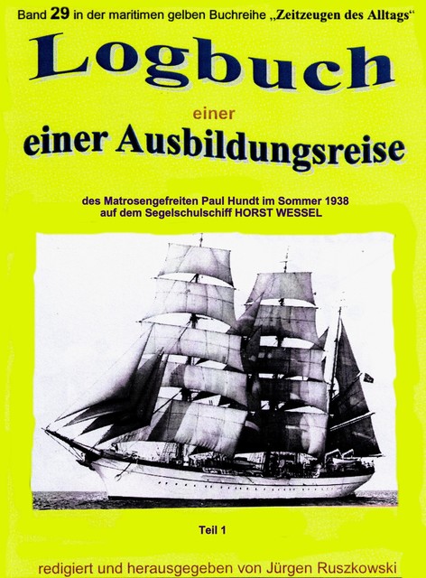 Logbuch einer Ausbildungsreise des Matrosengefreiten Paul Hundt im Sommer 1938 auf Segelschulschiff HORST WESSEL, Jürgen Ruszkowski