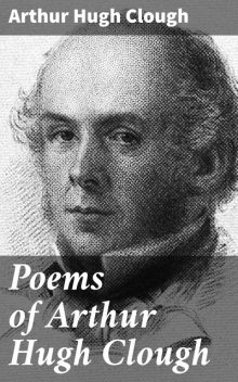 Poems of Arthur Hugh Clough, Arthur Hugh Clough