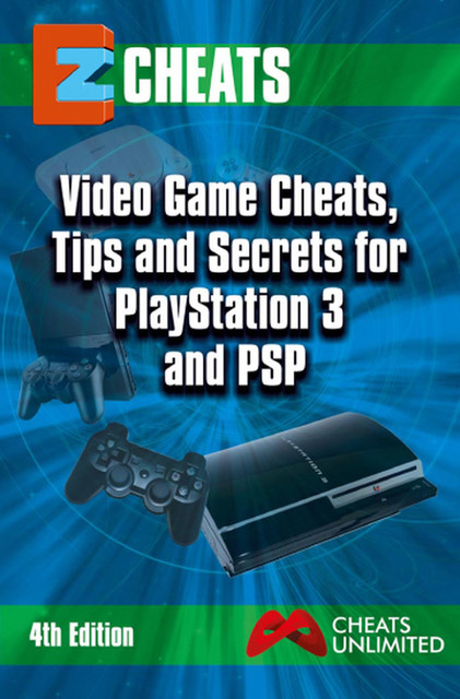 EZ Cheats. Video Game Cheats, Tips and Secrets For PlayStation 3 & PSP – 4th edition, The Cheatmistress